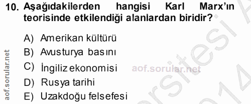 10. soru: Aşağıdakilerden hangisi Karl Marx'ın teorisinde etkilendiği alanlardan biridir? A) Amerikan kültürü B) Avusturya bası…