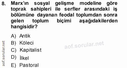 8. soru: Marx'in sosyal gelişme modeline göre toprak sahipleri ile serfler arasındaki iş bölümüne dayanan feodal toplumdan son…