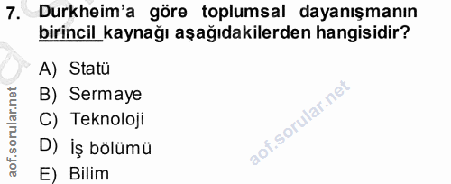 7. soru: Durkheim'a göre toplumsal dayanışmanın birincil_ kaynağı aşağıdakilerden hangisidir? A) Statü B) Sermaye C) Teknoloji…