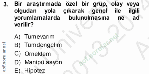 3. soru: Bir araştırmada özel bir grup, olay veya olgudan yola çıkarak genel ile ilgili yorumlamalarda bulunulmasına ne ad ver…