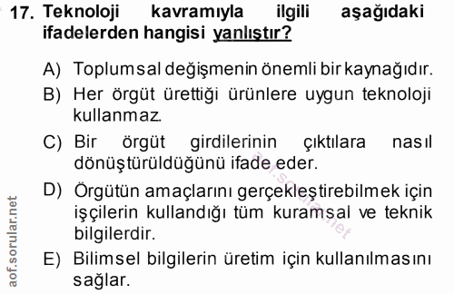 17. soru: Teknoloji kavramıyla ilgili aşağıdaki ifadelerden hangisi yanlıştır? A) Toplumsal değişmenin önemli bir kaynağıdır. B…