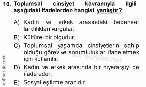 10. soru: Toplumsal cinsiyet kavramıyla ilgili aşağıdaki ifadelerden hangisi yanlıştır? A) Kadın ve erkek arasındaki bedensel f…