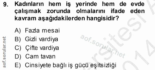 9. soru: Kadınların hem iş yerinde hem de evde çalışmak zorunda olmalarını ifade eden kavram aşağıdakilerden hangisidir? A) Fa…