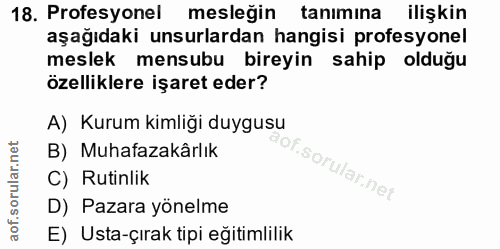 18. soru: Profesyonel mesleğin tanımına ilişkin aşağıdaki unsurlardan hangisi profesyonel meslek mensubu bireyin sahip olduğu ö…