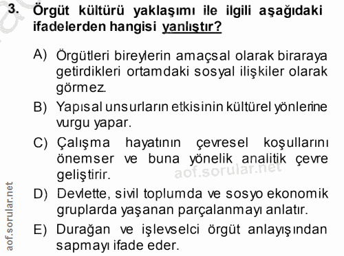 3. soru: Örgüt kültürü yaklaşımı ile ilgili aşağıdaki ifadelerden hangisi yanlıştır? A) Orgütleri bireylerin amaçsal olarak bi…