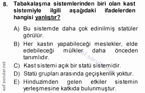 8. soru: Tabakalaşma sistemlerinden biri olan kast sistemiyle ilgili aşağıdaki ifadelerden hangisi yanlıştır? A) Bu sistemde d…