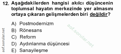 12. soru: Aşağıdakilerden hangisi akılcı düşüncenin toplumsal hayatın merkezinde yer almasını ortaya çıkaran gelişmelerden biri…