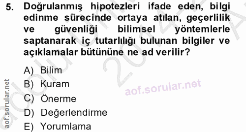 5. soru: Doğrulanmış hipotezleri ifade eden, bilgi edinme şürecinde ortaya atılan, geçerlilik ve güvenliği bilimsel yöntemlerl…