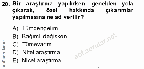 20. soru: Bir araştırma yapılırken, genelden yola çıkarak, özel hakkında çıkarımlar yapılmasına ne ad verilir? A) Tümdengelim B…