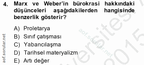 4. soru: Marx ve Weber'in bürokrasi hakkindaki düşünceleri aşağıdakilerden hangisinde benzerlik gösterir? A) Proletarya B) Sın…