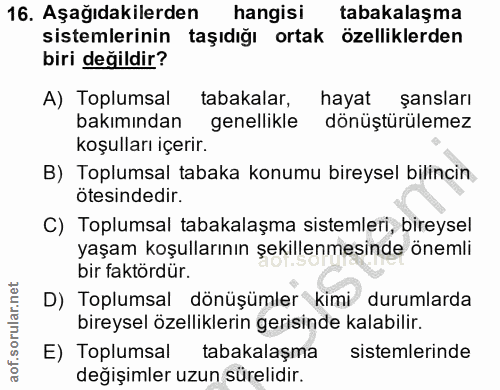 16. soru: Aşağıdakilerden hangisi tabakalaşma sistemlerinin taşıdığı ortak özelliklerden biri değildir? A) Toplumsal tabakalar,…