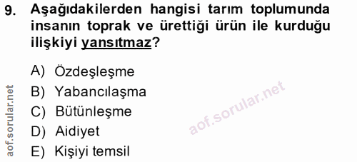 9. soru: Aşağıdakilerden hangisi tarım toplumunda insanın toprak ve ürettiği ürün ile kurduğu ilişkiyi yansıtmaz? A) Özdeşleşm…