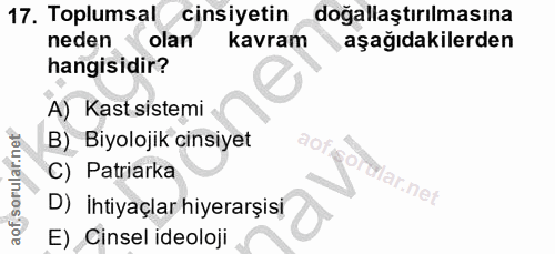 17. soru: Toplumsal cinsiyetin doğallaştırılmasına neden - olan kavram aşağıdakilerden hangisidir? A) Kast sistemi B) Biyolojik…