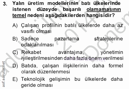 3. soru: Yalın üretim modellerinin batı ülkelerinde istenen düzeyde başarılı olamamasının temel nedeni aşağıdakilerden hangisi…