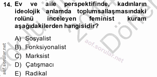 14. soru: Ev ve "aile perspektifinde, kadınların ideolojik anlamda toplumsallaşmasındaki rolünü inceleyen feminist kuram aşağıd…