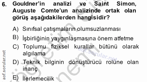 6. soru: Gouldner'in analizi ve Saint Simon, Auguste Comte'un analizinde ortak olan görüş aşağıdakilerden hangisidir? A) Sınıf…