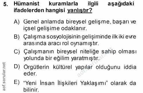 5. soru: Hümanist kuramlarla ilgili aşağıdaki ifadelerden hangisi yanlıştır? A) Genel anlamda bireysel gelişme, başarı ve içse…
