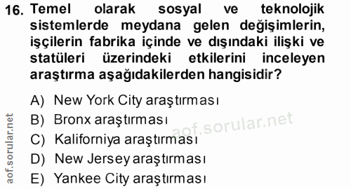 16. soru: Temel olarak sosyal ve teknolojik sistemlerde meydana gelen değişimlerin, işçilerin fabrika içinde ve dışındaki ilişk…