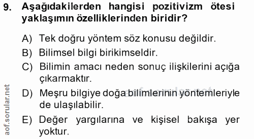 9. soru: Aşağıdakilerden hangisi pozitivizm ötesi yaklaşımın özelliklerinden biridir? A) Tek doğru yöntem söz konusu değildir.…