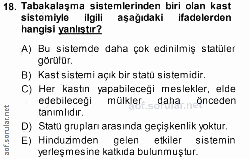 18. soru: Tabakalaşma sistemlerinden biri olan kast sistemiyle ilgili aşağıdaki ifadelerden hangisi yanlıştır? A) Bu sistemde d…