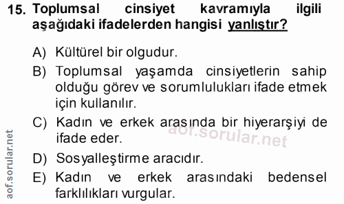 15. soru: Toplumsal cinsiyet kavramıyla ilgili aşağıdaki ifadelerden hangisi yanlıştır? A) Kültürel bir olgudur. B) Toplumsal y…