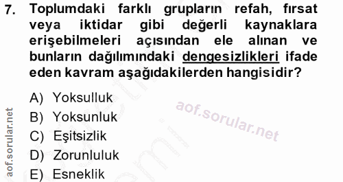 7. soru: Toplumdaki farklı grupların refah, firsat veya iktidar gibi değerli kaynaklara erişebilmeleri açısından ele alınan ve…