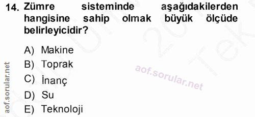 14. soru: Zümre sisteminde aşağıdakilerden hangisine sahip olmak büyük ölçüde belirleyicidir? A) Makine B) Toprak C) İnanç D) S…