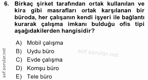 6. soru: Birkaç şirket tarafından ortak kullanılan ve kira gibi masrafları ortak karşılanan bir büroda, her çalışanın kendi iş…