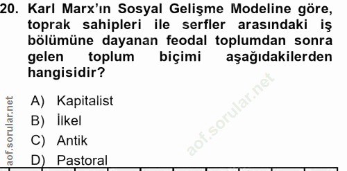 20. soru: Karl Marx'in Sosyal Gelişme Modeline göre, toprak sahipleri ile serfler arasındaki iş bölümüne dayanan feodal toplumd…