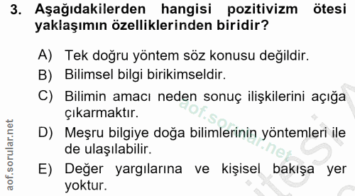 3. soru: Aşağıdakilerden hangisi pozitivizm ötesi yaklaşımın özelliklerinden biridir? A) Tek doğru yöntem söz konusu değildir.…