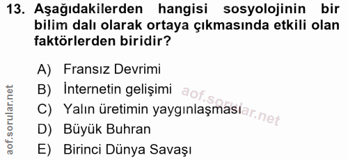 13. soru: Aşağıdakilerden hangisi sosyolojinin bir bilim dalı olarak ortaya çıkmasında etkili olan faktörlerden biridir? A) Fra…