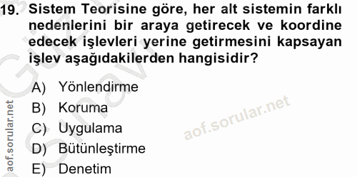 19. soru: Sistem Teorisine göre, her alt sistemin farklı nedenlerini bir araya getirecek ve koordine edecek işlevleri yerine ge…