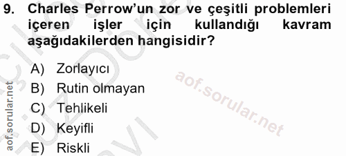9. soru: Charles Perrow'un zor ve çeşitli problemleri içeren işler için kullandığı kavram aşağıdakilerden hangisidir? A) Zorla…