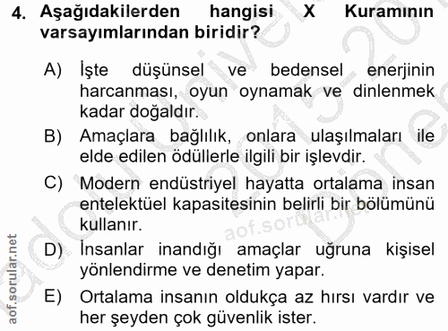 4. soru: Aşağıdakilerden hangisi X Kuramının varsayımlarından biridir? A) Işte düşünsel ve bedensel enerjinin harcanması, oyun…