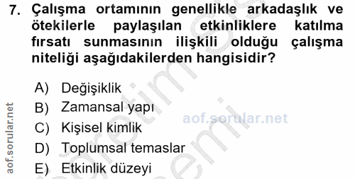 7. soru: Çalışma ortamının genellikle arkadaşlık ve ötekilerle paylaşılan etkinliklere katılma firsatı sunmasının ilişkili old…
