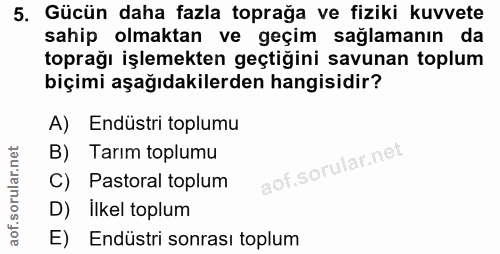 5. soru: Gücün daha fazla toprağa ve fiziki kuvvete sahip olmaktan ve geçim sağlamanın da toprağı işlemekten geçtiğini savunan…