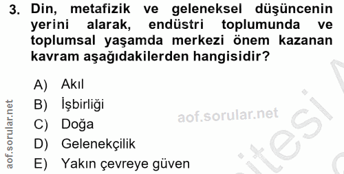 3. soru: Din, metafizik ve geleneksel düşüncenin yerini alarak, endüstri toplumunda ve toplumsal yaşamda merkezi önem kazanan…