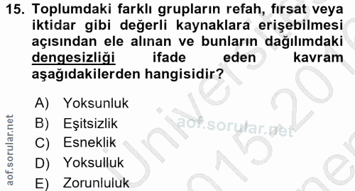 15. soru: Toplumdaki farklı grupların refah, fırsat veya iktidar gibi değerli kaynaklara erişebilmesi açısından ele alınan ve b…