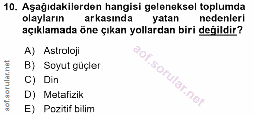 10. soru: Aşağıdakilerden hangisi geleneksel toplumda olayların arkasında yatan nedenleri açıklamada öne çıkan yollardan biri d…