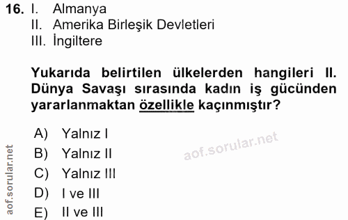 16. soru: 1. Almanya II. Amerika Birleşik Devletleri III. Ingiltere Yukarıda belirtilen ülkelerden hangileri II. Dünya Savaşı s…