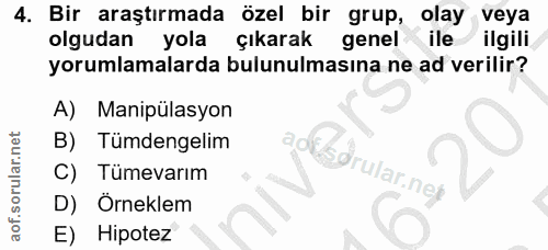 4. soru: Bir araştırmada özel bir grup, olay veya olgudan yola çıkarak genel ile ilgili yorumlamalarda bulunulmasına ne ad ver…