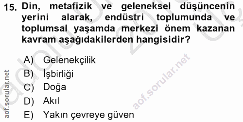 15. soru: Din, metafizik ve geleneksel düşüncenin yerini alarak, endüstri toplumunda ve toplumsal yaşamda merkezi önem kazanan…