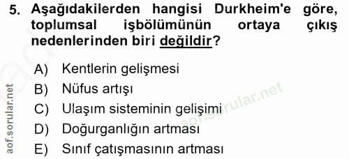 5. soru: Aşağıdakilerden hangisi Durkheim'e göre, toplumsal işbölümünün ortaya çıkış nedenlerinden biri değildir? A) Kentlerin…