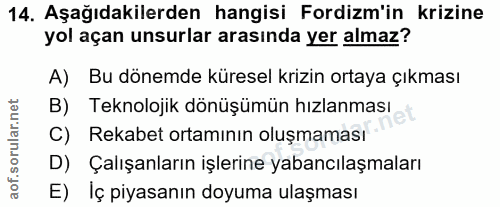 14. soru: Aşağıdakilerden hangisi Fordizm'in krizine yol açan unsurlar arasında yer almaz? A) Bu dönemde küresel krizin ortaya…