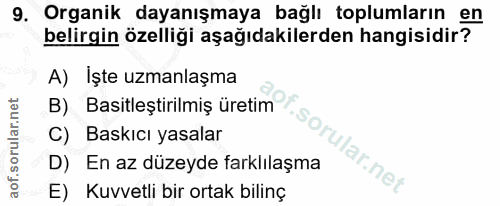 9. soru: Organik dayanışmaya bağlı toplumların en belirgin özelliği aşağıdakilerden hangisidir? A) İşte uzmanlaşma B) Basitleş…