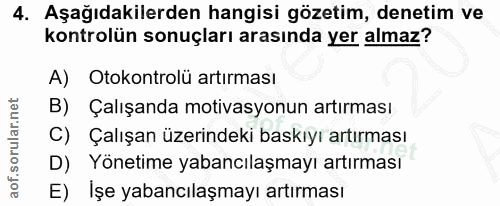 4. soru: Aşağıdakilerden hangisi gözetim, denetim ve kontrolün sonuçları arasında yer almaz? A) Otokontrolü artırması B) Çalış…