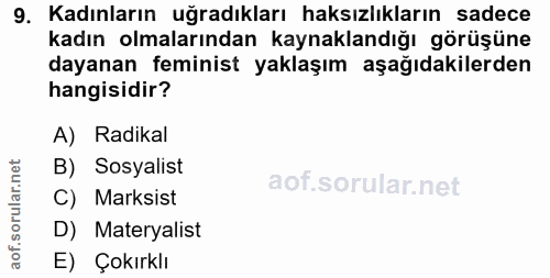 9. soru: Kadınların uğradıkları haksızlıkların sadece kadın olmalarından kaynaklandığı görüşüne dayanan feminist yaklaşım aşağ…