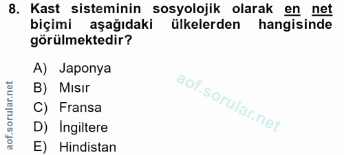 8. soru: Kast sisteminin sosyolojik olarak en net biçimi aşağıdaki ülkelerden hangisinde görülmektedir? A) Japonya B) Mısir C)…