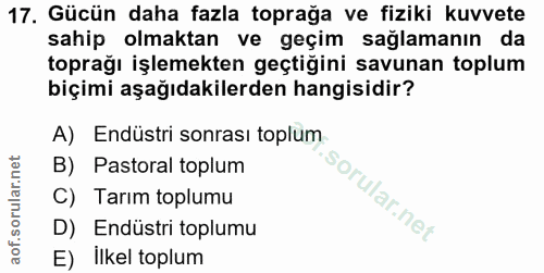17. soru: Gücün daha fazla toprağa ve fiziki kuvvete sahip olmaktan ve geçim sağlamanın da toprağı işlemekten geçtiğini savunan…