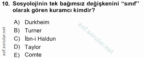 10. soru: Sosyolojinin tek bağımsız değişkenini "sınıf" olarak gören kuramcı kimdir? A) Durkheim B) Turner C) Ibn-i Haldun D) T…